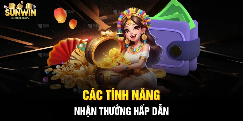 Các tính năng nhận thưởng hấp dẫn