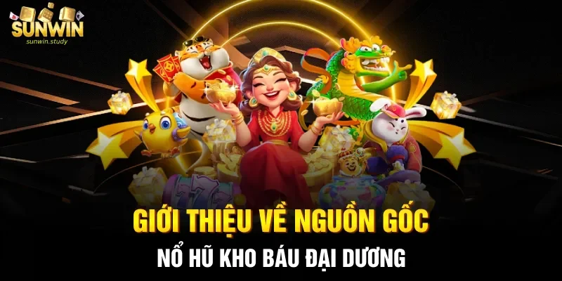 Giới thiệu về nguồn gốc nổ hũ kho báu Đại Dương