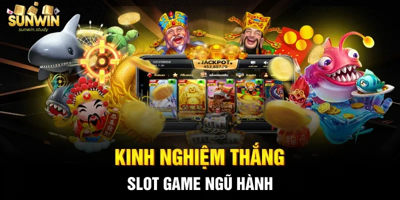 Kinh nghiệm thắng slot game ngũ hành