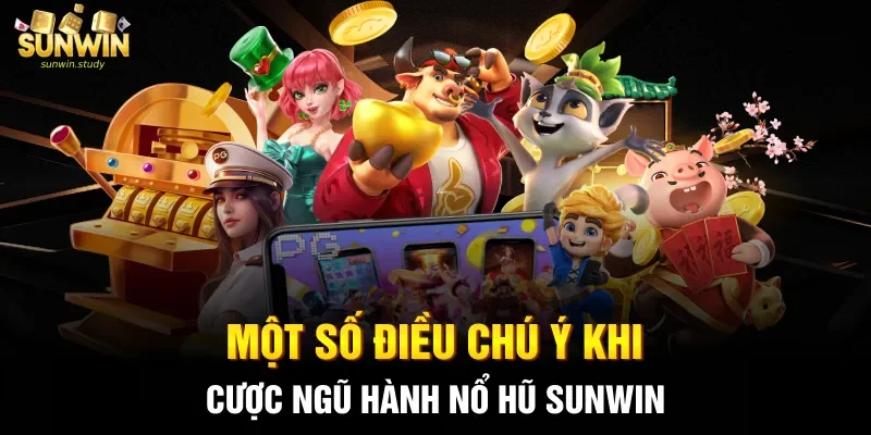 Một số điều chú ý khi cược ngũ hành nổ hũ sunwin
