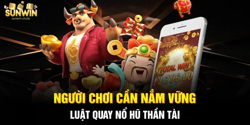 Người chơi cần nắm vững luật quay nổ hũ Thần tài