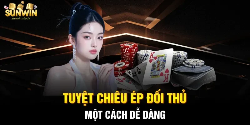 Tuyệt chiêu ép đối thủ một cách dễ dàng